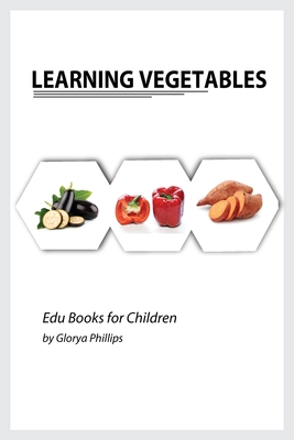 Learning Vegetables: Montessori real vegetables book for babies and toddlers, bits of intelligence for baby and toddler, children's book, l - Glorya Phillips