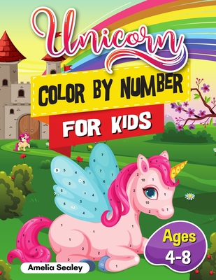 Unicorn Color by Number for Kids: Unicorn Coloring Book for Kids and Educational Activity Books for Kids, Color by Number Unicorn Ages 4-8 - Amelia Sealey