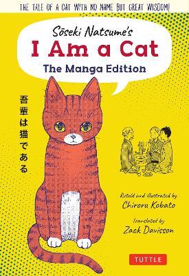 Soseki Natsume's I Am a Cat: The Manga Edition: The Tale of a Cat with No Name But Great Wisdom! - Soseki Natsume