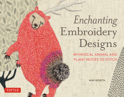 Enchanting Embroidery Designs: Whimsical Animal and Plant Motifs to Stitch - Miw Morita