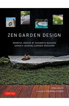 Zen Garden Design: Mindful Spaces by Shunmyo Masuno - Japan's Leading Garden Designer - Mira Locher