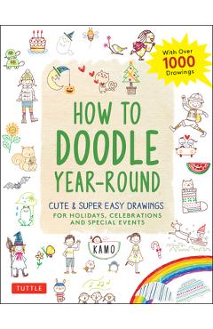 Poza produsului How to Doodle Year-Round: Cute & Super Easy Drawings for Holidays, Celebrations and Special Events - With Over 1000 Drawings - Kamo