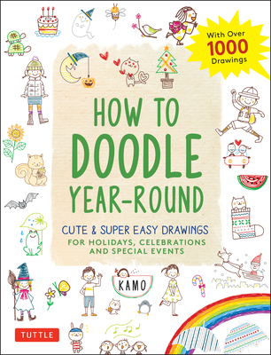How to Doodle Year-Round: Cute & Super Easy Drawings for Holidays, Celebrations and Special Events - With Over 1000 Drawings - Kamo