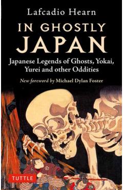 In Ghostly Japan: Japanese Legends of Ghosts, Yokai, Yurei and Other Oddities - Lafcadio Hearn