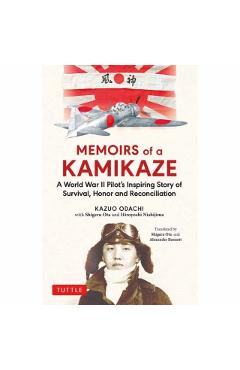 Memoirs of a Kamikaze: A World War II Pilot's Inspiring Story of Survival, Honor and Reconciliation - Kazuo Odachi
