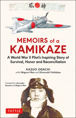 Memoirs of a Kamikaze: A World War II Pilot's Inspiring Story of Survival, Honor and Reconciliation - Kazuo Odachi