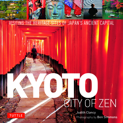 Kyoto City of Zen: Visiting the Heritage Sites of Japan's Ancient Capital - Judith Clancy