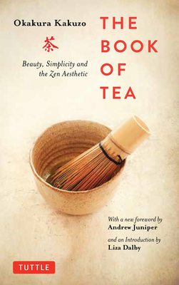 The Book of Tea: Beauty, Simplicity and the Zen Aesthetic - Kakuzo Okakura