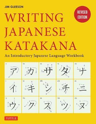 Writing Japanese Katakana: An Introductory Japanese Language Workbook - Jim Gleeson