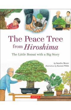 The Peace Tree from Hiroshima: The Little Bonsai with a Big Story - Sandra Moore