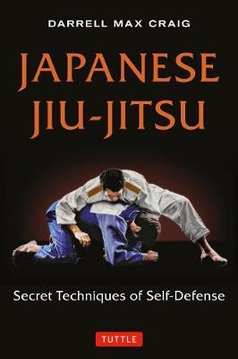 Japanese Jiu-Jitsu: Secret Techniques of Self-Defense - Darrell Max Craig