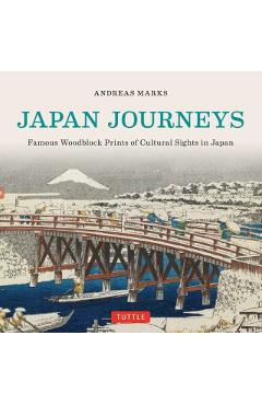 Japan Journeys: Famous Woodblock Prints of Cultural Sights in Japan - Andreas Marks