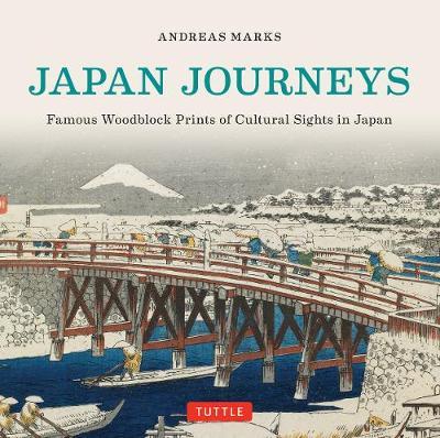 Japan Journeys: Famous Woodblock Prints of Cultural Sights in Japan - Andreas Marks