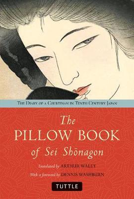 The Pillow Book of SEI Shonagon: The Diary of a Courtesan in Tenth Century Japan - Arthur Waley