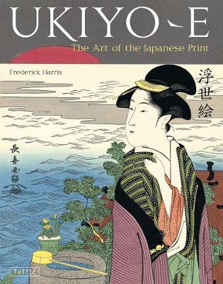 Ukiyo-E: The Art of the Japanese Print - Frederick Harris