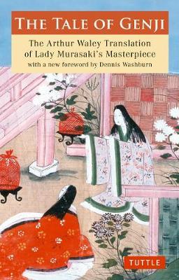 The Tale of Genji: The Arthur Waley Translation of Lady Murasaki's Masterpiece with a New Foreword by Dennis Washburn - Murasaki Shikibu
