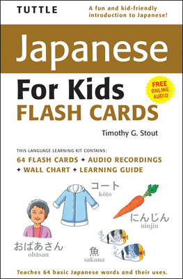 Tuttle Japanese for Kids Flash Cards Kit: [Includes 64 Flash Cards, Audio CD, Wall Chart & Learning Guide] [With CD (Audio) and Wall] - Timothy G. Stout