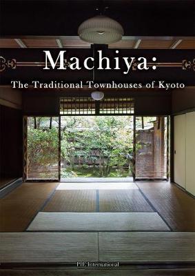 Machiya: The Traditional Townhouses of Kyoto - Kumiko Ishii