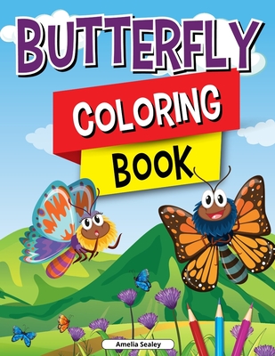 Butterfly Coloring Book for Kids: Charming Butterflies Coloring Book, Gorgeous Designs with Cute Butterflies for Relaxation and Stress Relief - Amelia Sealey