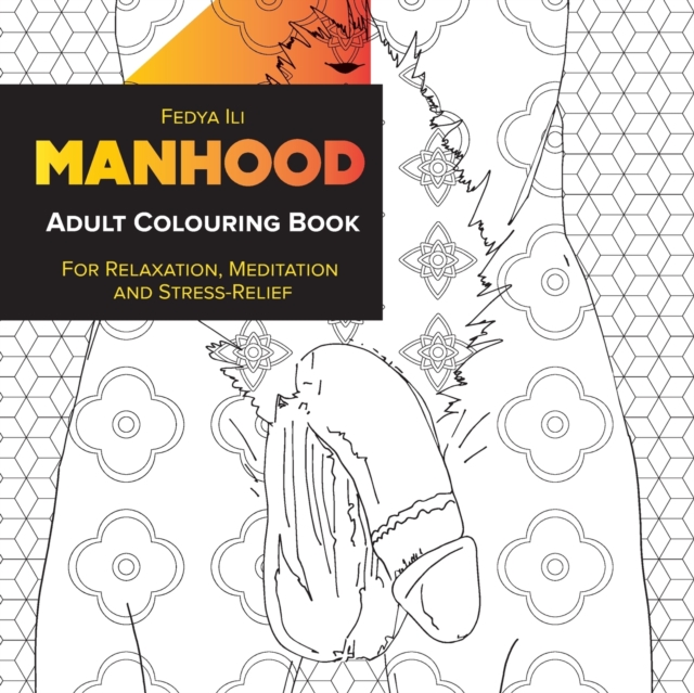 Manhood Adult Coloring Book: for Relaxation, Meditation and Stress-Relief - Fedya Ili