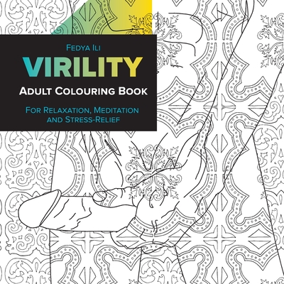 Virility Adult Coloring Book: for Relaxation, Meditation and Stress-Relief - Fedya Ili