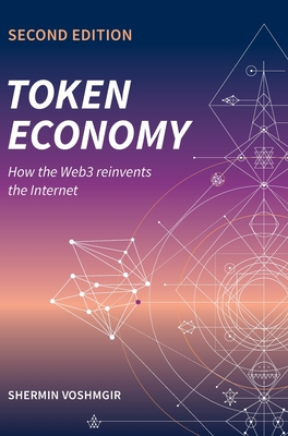 Token Economy: How the Web3 reinvents the Internet: How the Web3 reinvents the Internet - Shermin Voshmgir