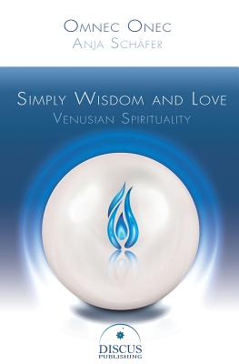 Simply Wisdom and Love: Venusian Spirituality - Anja Schaefer