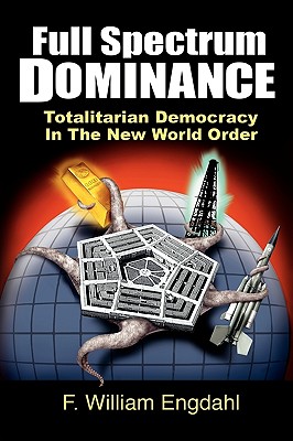 Full Spectrum Dominance: Totalitarian Democracy in the New World Order - David Dees