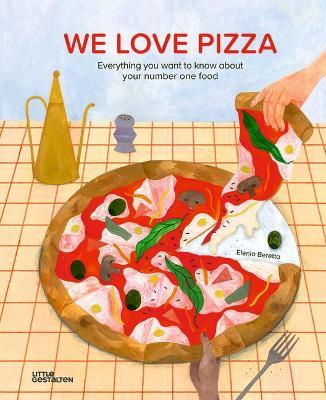 We Love Pizza: Everything You Want to Know about Your Number One Food - Little Gestalten