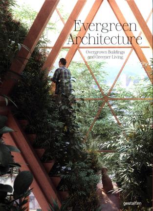 Evergreen Architecture: Overgrown Buildings and Greener Living - Gestalten