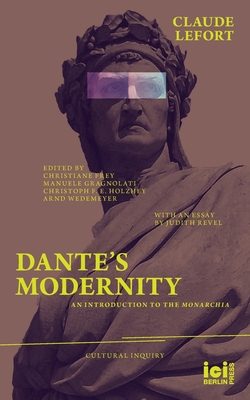 Dante's Modernity: An Introduction to the Monarchia. With an Essay by Judith Revel - Claude Lefort