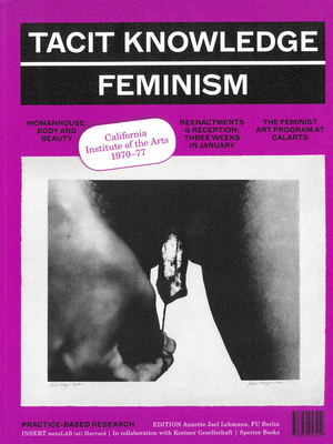 Tacit Knowledge: Post Studio/Feminism: Calarts 1970-1977 - Annette Jael Lehmann