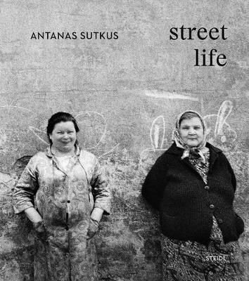 Antanas Sutkus: Street Life - Antanas Sutkus