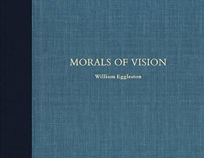 William Eggleston: Morals of Vision - William Eggleston