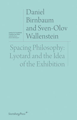 Spacing Philosophy: Lyotard and the Idea of the Exhibition - Daniel Birnbaum