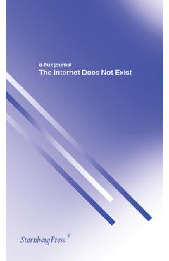 The Internet Does Not Exist - E-flux Journal