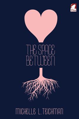 The Space Between - Michelle L. Teichman