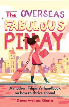Coperta cărții 'The Overseas Fabulous Pinay: A modern Filipina's handbook on how to thrive abroad - Donna Avellana K�nzler'