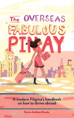 The Overseas Fabulous Pinay: A modern Filipina's handbook on how to thrive abroad - Donna Avellana K�nzler