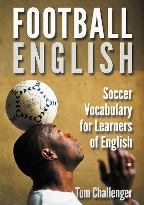 Football English: Soccer Vocabulary for Learners of English - Tom Challenger