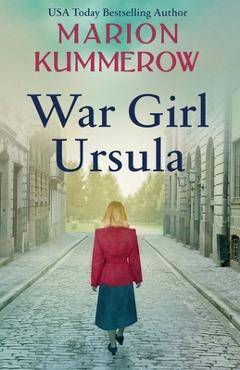 Coperta cărții 'War Girl Ursula: A bittersweet novel of WWII - Marion Kummerow'