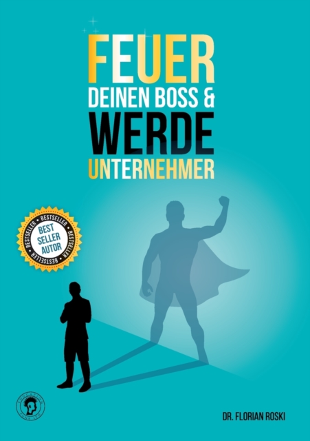 Feuer Deinen Boss & Werde Unternehmer - Florian Roski