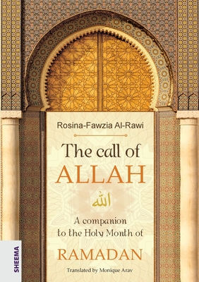 The call of ALLAH: A companion to the Holy Month of RAMADAN - Rosina-fawzia Al-rawi