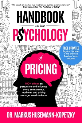 Handbook on the Psychology of Pricing: 100+ effects on persuasion and influence every entrepreneur, marketer and pricing manager needs to know - Markus Husemann-kopetzky