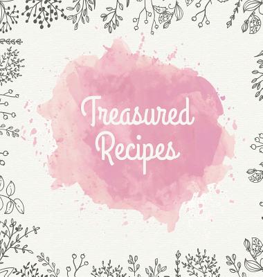 Treasured Recipes: Casebound Family Recipe Organizer / Square Format / My Favorite Recipe Notebook - Laura Nele