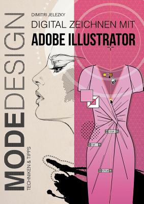 MODEDESIGN - Digital Zeichnen mit Adobe Illustrator - Dimitri Jelezky