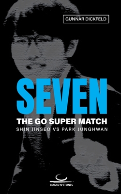 Seven: The Go Super Match. Shin Jinseo vs Park Junghwan - Gunnar Dickfeld