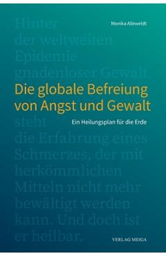 Coperta cărții 'Die globale Befreiung von Angst und Gewalt.: Ein Heilungsplan f�r die Erde - Monika Alleweldt'