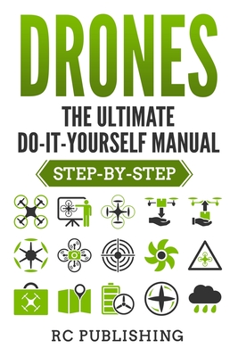 Drones: The Ultimate DIY Manual (Step-By-Step) - Casey Publishing