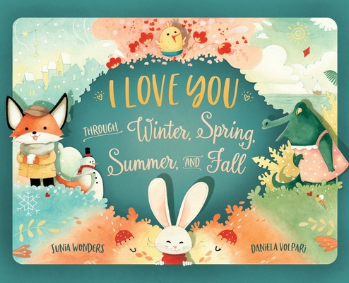 I Love You Through Winter, Spring, Summer, and Fall - Junia Wonders